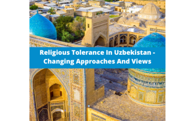 Religious Tolerance In Uzbekistan – Changing Approaches And Views by Sodiqjon Toshboyev