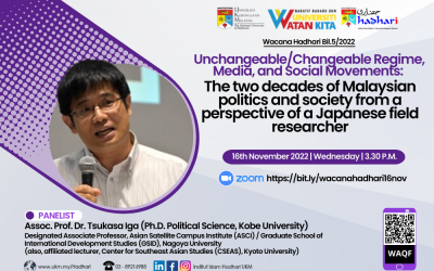 Wacana Hadhari Bil. 5/2022: “Unchangeable/Changeable Regime, Media, And Social Movements: The Two Decades Of Malaysian Politics And Society From A Perspective of A Japanese Field Researcher